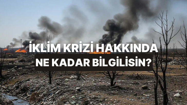 İklim Krizi Hakkında Ne Kadar Bilgili Olduğunu &Ouml;l&ccedil;&uuml;yoruz! 