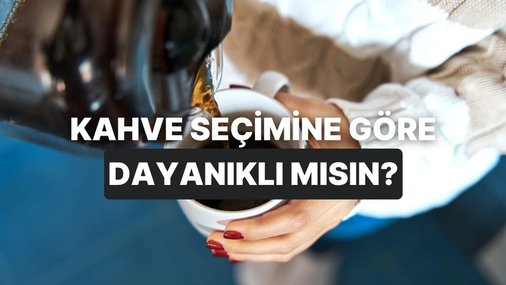 Se&ccedil;tiğin kahveye g&ouml;re senin iş hayatında ne kadar tahamm&uuml;l sınırın kaldığını hesaplıyoruz!
