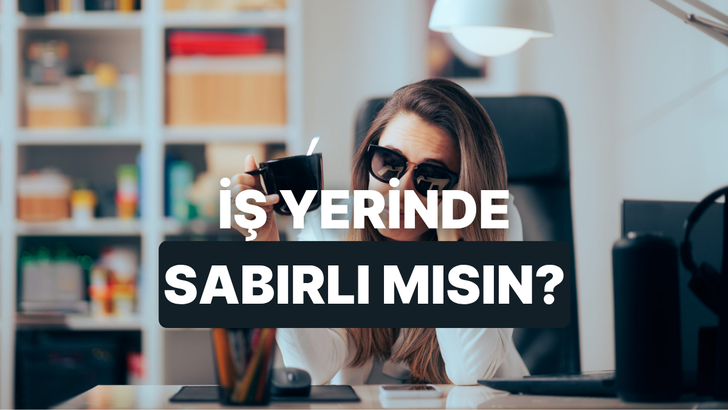 Kahve alışkanlıklarına g&ouml;re iş yerindeki sabrını &ouml;l&ccedil;&uuml;yoruz!