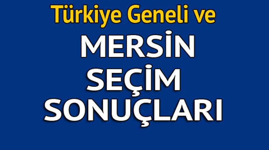 Mersin seçim sonuçları 2018 - İl il, ilçe ilçe canlı seçim sonuçları geliyor