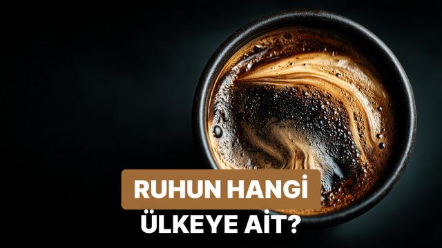 Kahve alışkanlıklarına göre ruhunun ait olduğu ülkeyi buluyoruz!