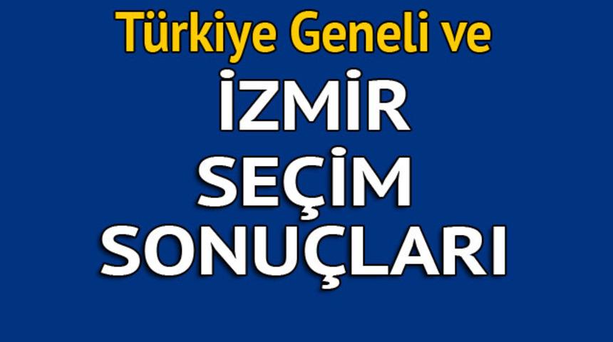 İzmir se&ccedil;im sonu&ccedil;ları 2018 - İl il, il&ccedil;e il&ccedil;e canlı se&ccedil;im sonu&ccedil;ları geliyor