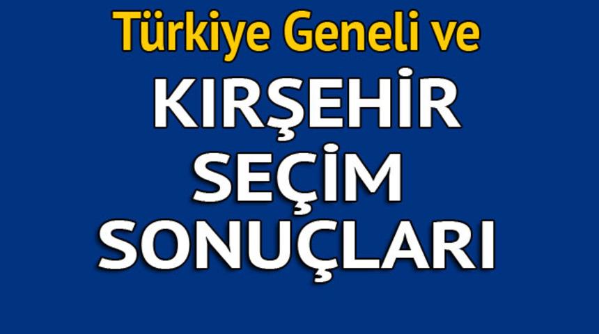 Kırşehir se&ccedil;im sonu&ccedil;ları 2018 - İl il, il&ccedil;e il&ccedil;e canlı se&ccedil;im sonu&ccedil;ları geliyor