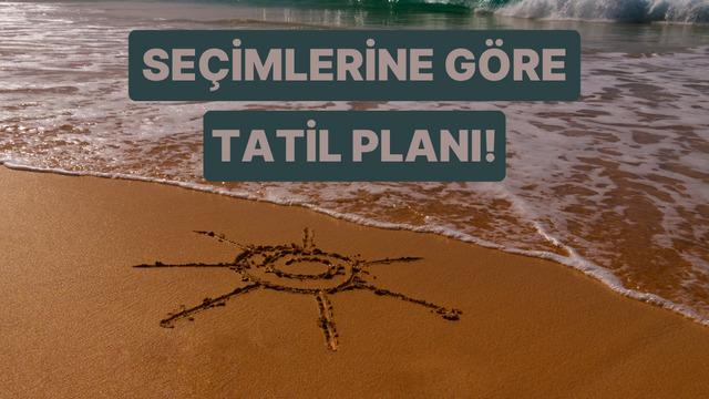 Bu test ile sana özel küçük bir tatil planı yapıyoruz! 