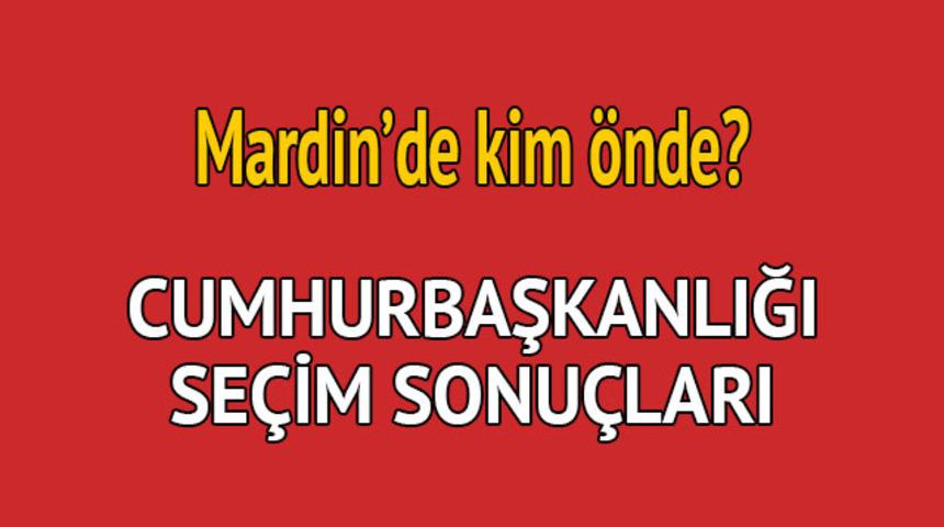 Cumhurbaşkanlığı seçim sonucu 2018: Mardin'de kim önde, oy dağılımı ne durumda?