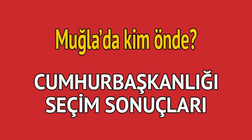Cumhurbaşkanlığı seçim sonucu 2018: Muğla'da kim önde, oy dağılımı ne durumda? 