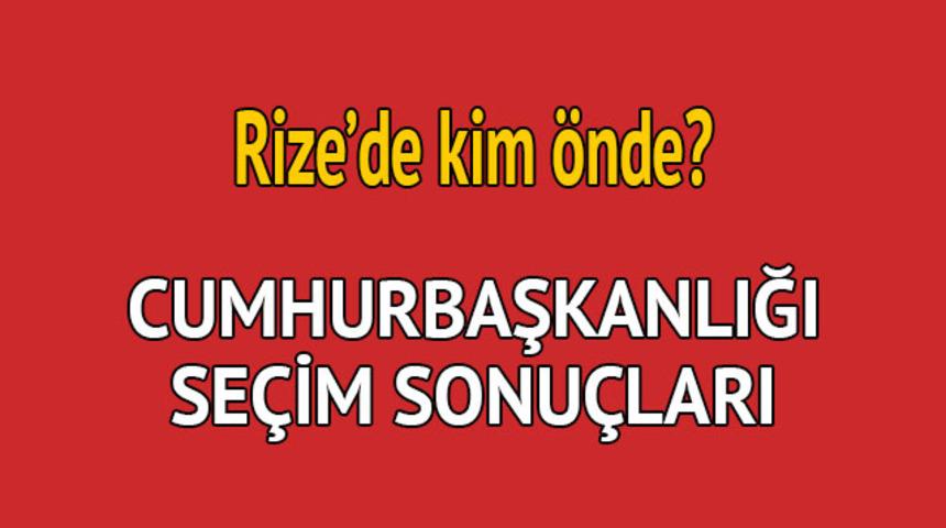 Cumhurbaşkanlığı se&ccedil;im sonucu 2018: Rize'de kim &ouml;nde, oy dağılımı ne durumda?
