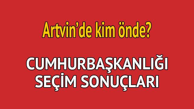 Cumhurbaşkanlığı seçim sonucu 2018: Artvin'de kim önde, oy dağılımı ne durumda?  