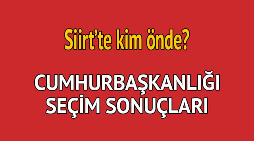 Cumhurbaşkanlığı seçim sonucu 2018: Siirt'te kim önde, oy dağılımı ne durumda?