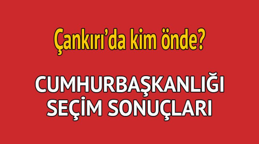Cumhurbaşkanlığı seçim sonucu 2018: Çankırı'da kim önde, oy dağılımı ne durumda?  