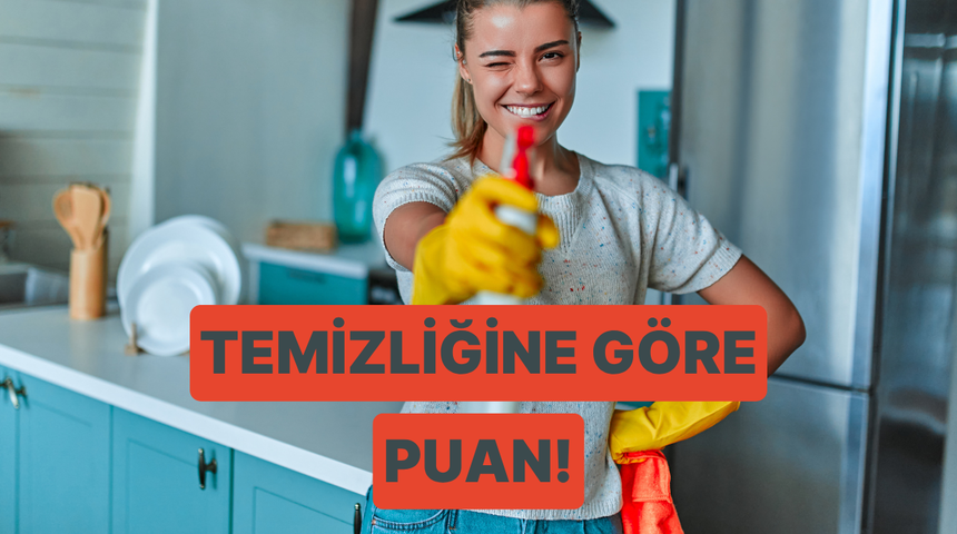 Bize ev temizlik rutininden bahset, seni 100 &uuml;zerinden puanlayalım! 