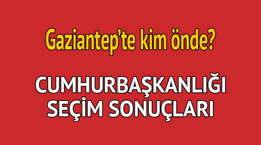 Cumhurbaşkanlığı seçim sonucu 2018: Gaziantep'te kim önde, oy dağılımı ne durumda?  