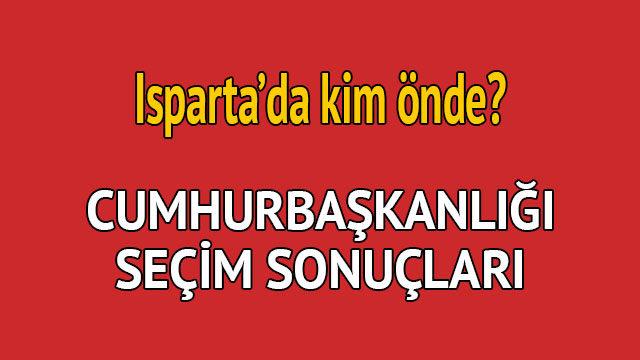 Cumhurbaşkanlığı seçim sonucu 2018: Isparta'da kim önde, oy dağılımı ne durumda?  