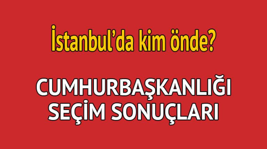 Cumhurbaşkanlığı seçim sonucu 2018: İstanbul'da kim önde, oy dağılımı ne durumda?  