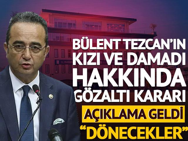 B&uuml;lent Tezcan'ın kızı ve damadı hakkında g&ouml;zaltı kararı