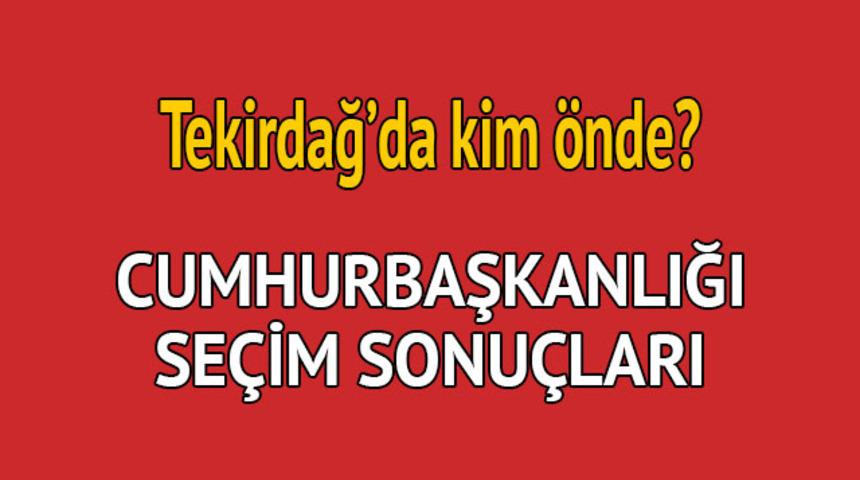 Cumhurbaşkanlığı seçim sonucu 2018: Tekirdağ'da kim önde, oy dağılımı ne durumda? 