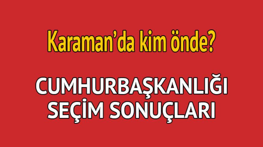 Cumhurbaşkanlığı seçim sonucu 2018: Karaman'da kim önde, oy dağılımı ne durumda?