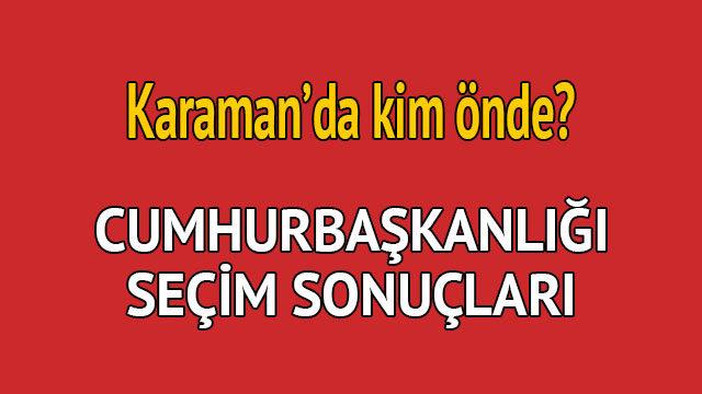 Cumhurbaşkanlığı seçim sonucu 2018: Karaman'da kim önde, oy dağılımı ne durumda?