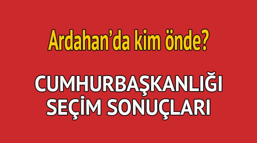 Cumhurbaşkanlığı se&ccedil;im sonucu 2018: Ardahan'da kim &ouml;nde, oy dağılımı ne durumda? 