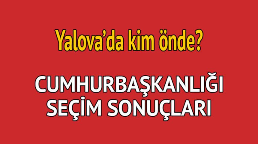 Cumhurbaşkanlığı se&ccedil;im sonucu 2018: Yalova'da kim &ouml;nde, oy dağılımı ne durumda? 