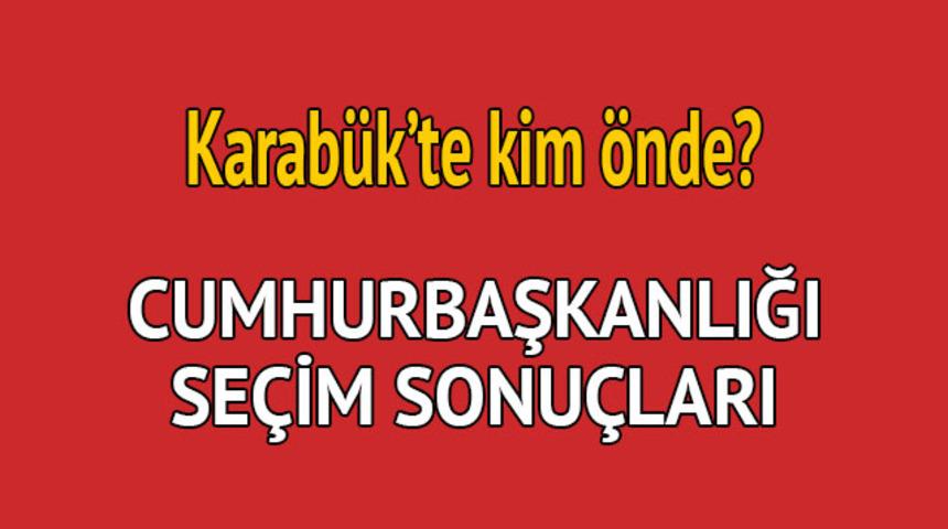 Cumhurbaşkanlığı se&ccedil;im sonucu 2018: Karab&uuml;k'te kim &ouml;nde, oy dağılımı ne durumda? 