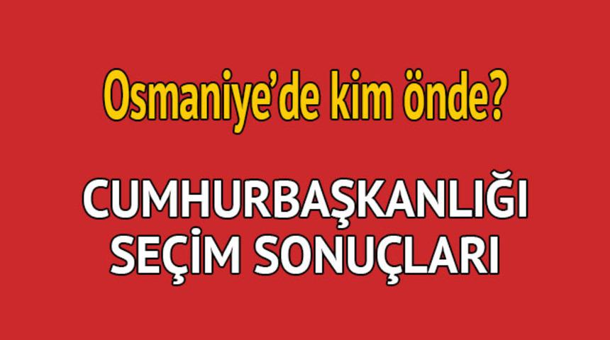 Cumhurbaşkanlığı se&ccedil;im sonucu 2018: Osmaniye'de kim &ouml;nde, oy dağılımı ne durumda? 