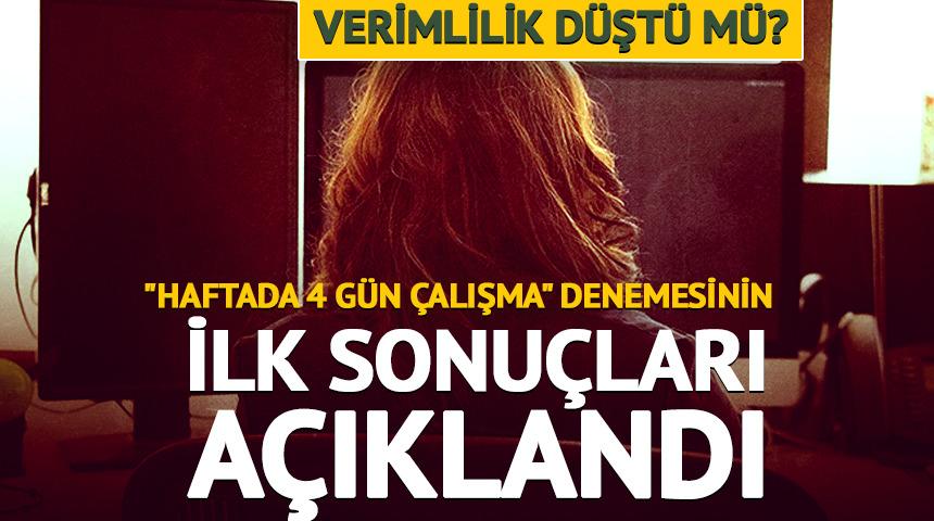 "Haftada 4 g&uuml;n &ccedil;alışma" denemesinin sonu&ccedil;ları belli oldu