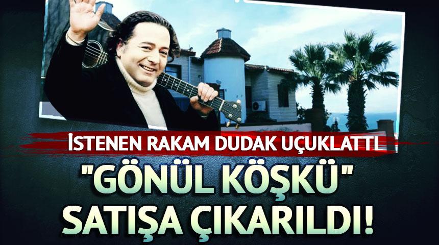 "G&ouml;n&uuml;l K&ouml;şk&uuml;" satışa &ccedil;ıkarıldı! İstenen rakam belli oldu