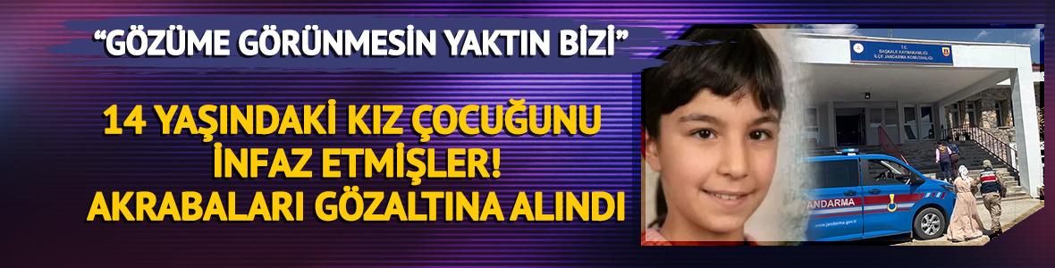 14 yaşındaki kız &ccedil;ocuğunu infaz etmişler! 7 akrabası g&ouml;zaltında