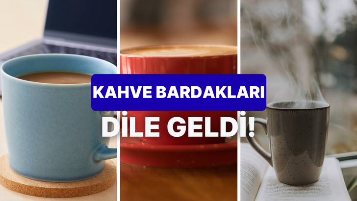 Se&ccedil;eceğin kahve bardağına g&ouml;re gizli &uuml;şenge&ccedil;lik seviyeni s&ouml;yl&uuml;yoruz!