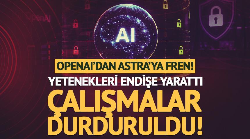 OpenAI'dan Astra'ya fren! Yetenekleri endişe yarattı
