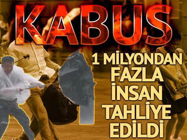 Kabusu yaşadılar! 1 milyondan fazla kişi tahliye edildi