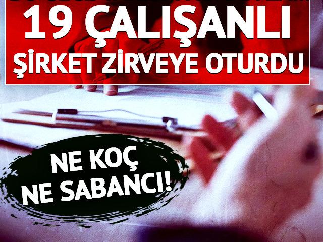 19 &ccedil;alışanlı şirket Ko&ccedil; ve Sabancı'yı solladı!