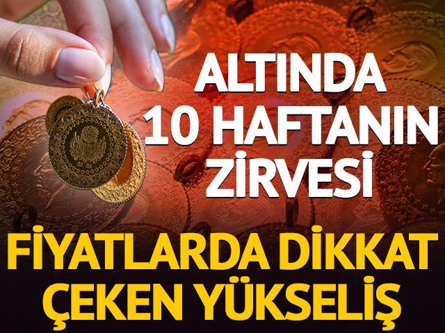 Altında 10 haftanın zirvesi: Fiyatlarda dikkat &ccedil;eken y&uuml;kseliş