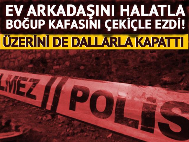 Ev arkadaşını halatla boğup kafasını &ccedil;eki&ccedil;le ezdi!
