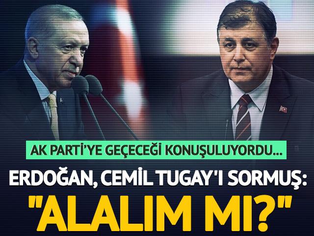  Erdoğan, Cemil Tugay'ı sormuş: Alalım mı ne dersiniz?