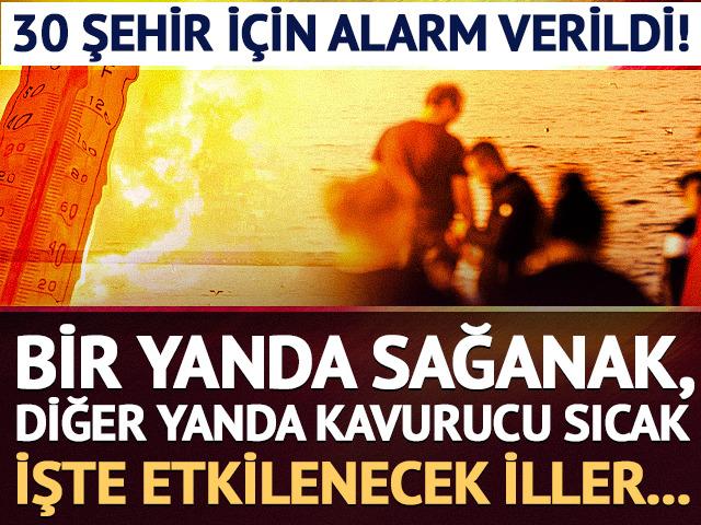 30 şehir i&ccedil;in alarm verildi! Bir yanda sağanak, diğer yanda kavurucu sıcak! İşte etkilenecek iller
