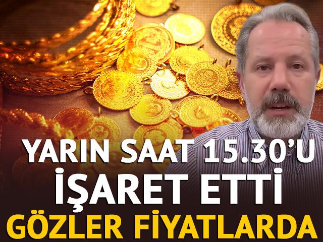Altın i&ccedil;in İslam Memiş yarın saat 15.30'u işaret etti