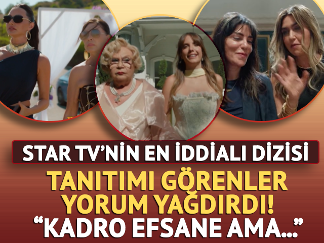 Star'ın iddialı dizisine yorum yağdı! "Kadro efsane ama..."
