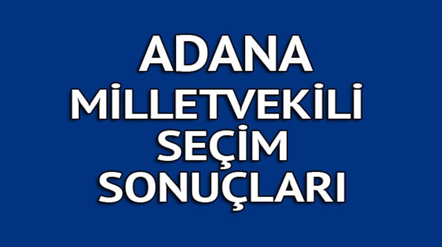 Adana milletvekili se&ccedil;im sonu&ccedil;ları 2018: İşte kazanan milletvekilleri t&uuml;m listesi  