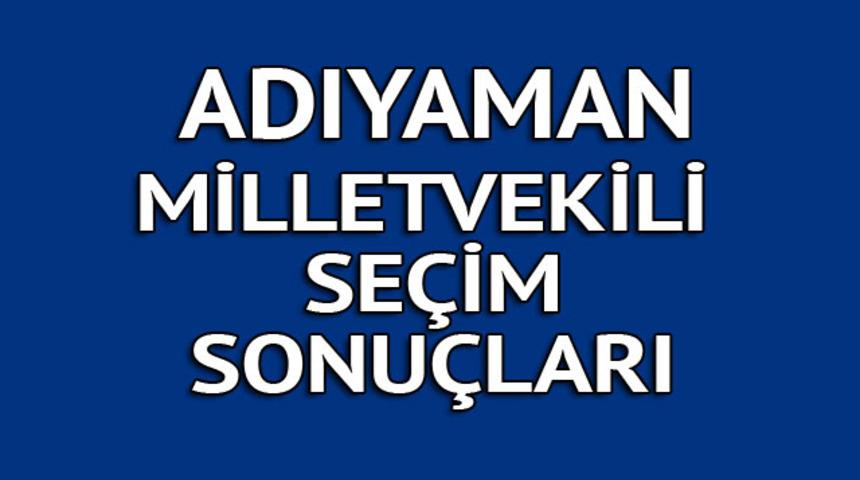 Adıyaman milletvekili se&ccedil;im sonu&ccedil;ları 2018: İşte kazanan milletvekilleri t&uuml;m listesi  