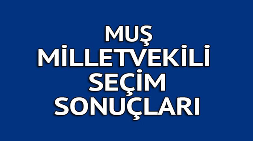 Muş milletvekili se&ccedil;im sonu&ccedil;ları 2018: İşte kazanan milletvekilleri t&uuml;m listesi