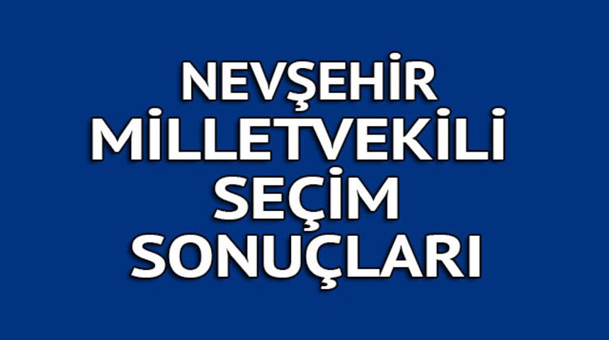 Nevşehir milletvekili se&ccedil;im sonu&ccedil;ları 2018: İşte kazanan milletvekilleri t&uuml;m listesi