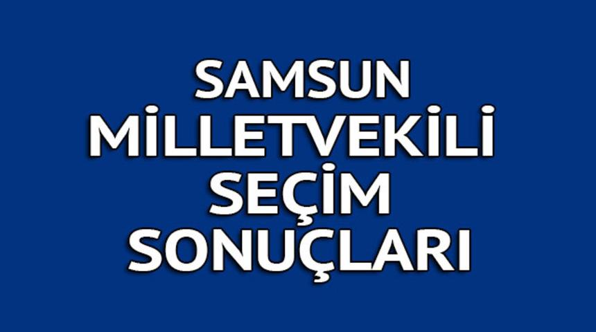SAMSUN milletvekili se&ccedil;im sonu&ccedil;ları 2018: İşte kazanan milletvekilleri t&uuml;m listesi