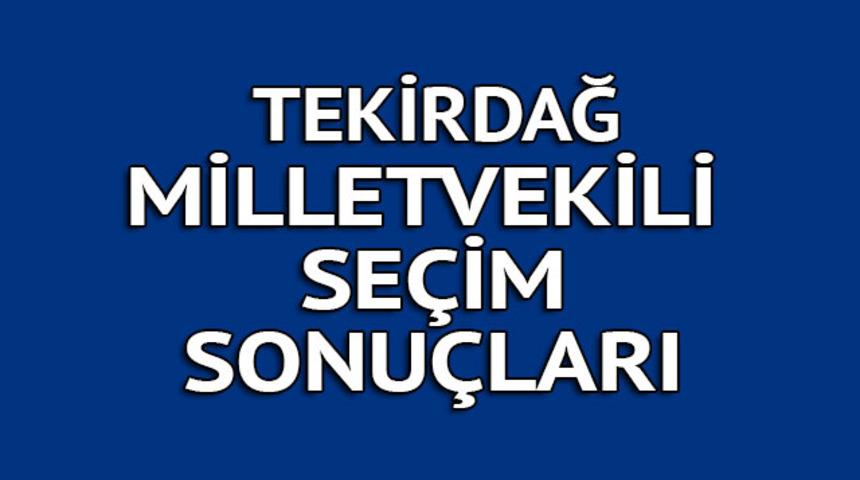 TEKİRDAĞ milletvekili se&ccedil;im sonu&ccedil;ları 2018: İşte kazanan milletvekilleri t&uuml;m listesi