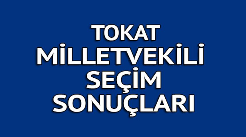 TOKAT milletvekili se&ccedil;im sonu&ccedil;ları 2018: İşte kazanan milletvekilleri t&uuml;m listesi