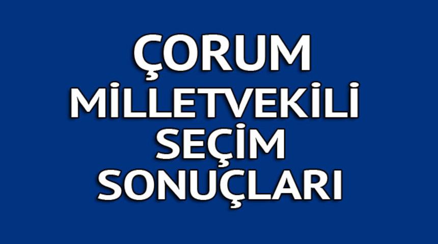 &Ccedil;orum milletvekili se&ccedil;im sonu&ccedil;ları 2018: İşte kazanan milletvekilleri t&uuml;m listesi  