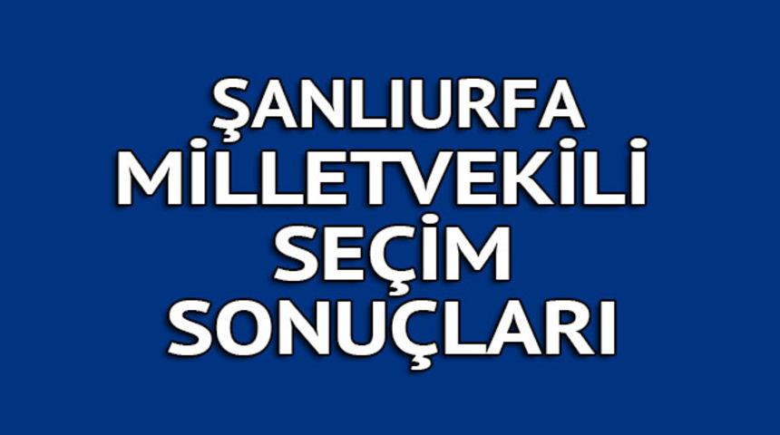 ŞANLIURFA milletvekili se&ccedil;im sonu&ccedil;ları 2018: İşte kazanan milletvekilleri t&uuml;m listesi