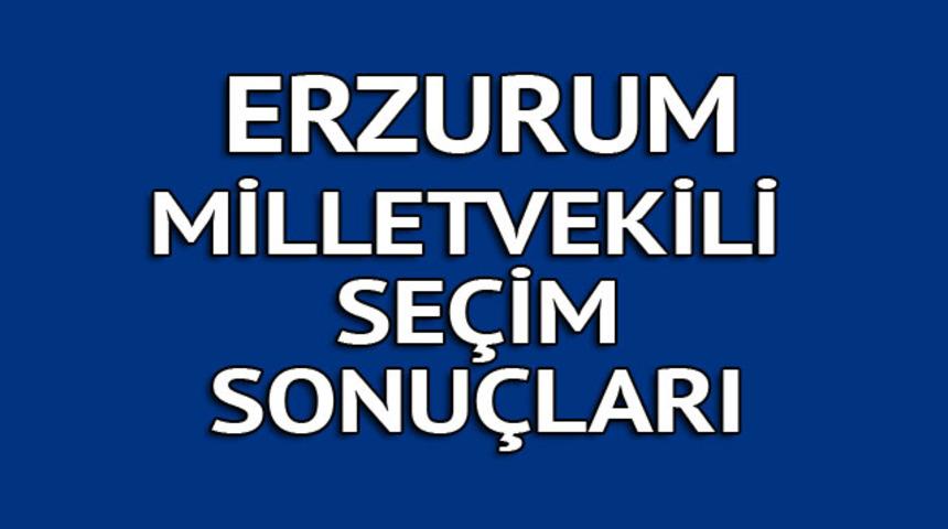 Erzurum milletvekili se&ccedil;im sonu&ccedil;ları 2018: İşte kazanan milletvekilleri t&uuml;m listesi  