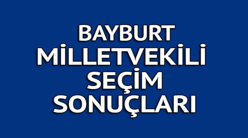 BAYBURT milletvekili se&ccedil;im sonu&ccedil;ları 2018: İşte kazanan milletvekilleri t&uuml;m listesi